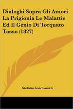 Dialoghi Sopra Gli Amori La Prigionia Le Malattie Ed Il Genio Di Torquato Tasso (1827)