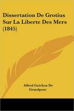 Dissertation De Grotius Sur La Liberte Des Mers (1845)