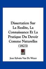 Dissertation Sur La Realite, La Connaissance Et La Pratique Du Devoir Comme Naturelles (1823)