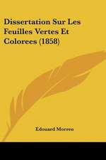 Dissertation Sur Les Feuilles Vertes Et Colorees (1858)