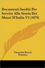 Documenti Inediti Per Servire Alla Storia Dei Musei D'Italia V2 (1879)