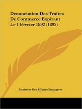 Denonciation Des Traites De Commerce Expirant Le 1 Fevrier 1892 (1892)