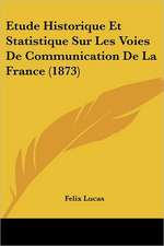 Etude Historique Et Statistique Sur Les Voies De Communication De La France (1873)