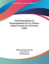 Etude Biographique Et Organographique Sur Les Willems, Luthiers Gantois Du XVII Siecle (1896)