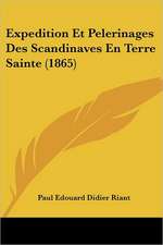 Expedition Et Pelerinages Des Scandinaves En Terre Sainte (1865)