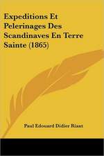 Expeditions Et Pelerinages Des Scandinaves En Terre Sainte (1865)