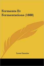 Ferments Et Fermentations (1888)