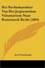 Het Rechtskarakter Van Het Jusjurandum Voluntarium Naar Romeinsch Recht (1894)