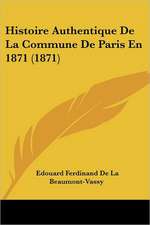 Histoire Authentique De La Commune De Paris En 1871 (1871)