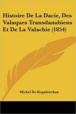 Histoire De La Dacie, Des Valaques Transdanubiens Et De La Valachie (1854)