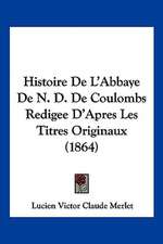 Histoire De L'Abbaye De N. D. De Coulombs Redigee D'Apres Les Titres Originaux (1864)