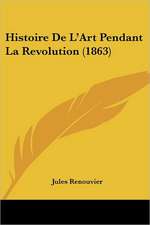 Histoire De L'Art Pendant La Revolution (1863)