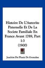 Histoire De L'Autorite Paternelle Et De La Societe Familiale En France Avant 1789, Part 1-3 (1900)