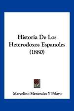 Historia De Los Heterodoxos Espanoles (1880)