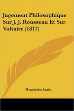 Jugement Philosophique Sur J. J. Rousseau Et Sur Voltaire (1817)