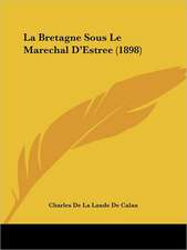 La Bretagne Sous Le Marechal D'Estree (1898)