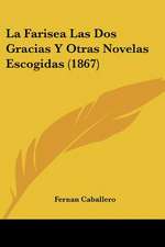 La Farisea Las DOS Gracias y Otras Novelas Escogidas (1867)