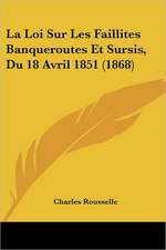 La Loi Sur Les Faillites Banqueroutes Et Sursis, Du 18 Avril 1851 (1868)