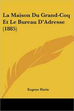 La Maison Du Grand-Coq Et Le Bureau D'Adresse (1885)