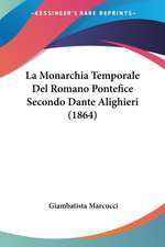 La Monarchia Temporale Del Romano Pontefice Secondo Dante Alighieri (1864)