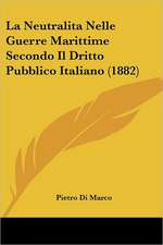 La Neutralita Nelle Guerre Marittime Secondo Il Dritto Pubblico Italiano (1882)