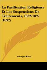 La Pacification Religieuse Et Les Suspensions De Traitements, 1832-1892 (1892)