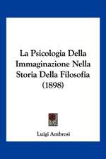 La Psicologia Della Immaginazione Nella Storia Della Filosofia (1898)