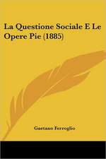 La Questione Sociale E Le Opere Pie (1885)