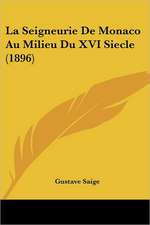 La Seigneurie de Monaco Au Milieu Du XVI Siecle (1896)