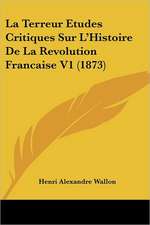 La Terreur Etudes Critiques Sur L'Histoire De La Revolution Francaise V1 (1873)