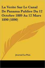 La Verite Sur Le Canal De Panama Publiee Du 12 Octobre 1889 Au 12 Mars 1890 (1890)