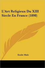 L'Art Religieux Du XIII Siecle En France (1898)