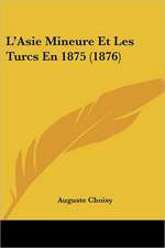 L'Asie Mineure Et Les Turcs En 1875 (1876)