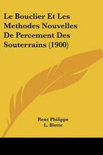 Le Bouclier Et Les Methodes Nouvelles De Percement Des Souterrains (1900)