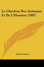 Le Charbon Des Animaux Et De L'Homme (1887)