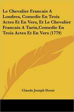 Le Chevalier Francais A Londres, Comedie En Trois Actes Et En Vers, Et Le Chevalier Francais A Turin,Comedie En Trois Actes Et En Vers (1779)