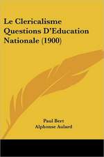 Le Clericalisme Questions D'Education Nationale (1900)