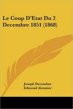 Le Coup D'Etat Du 2 Decembre 1851 (1868)