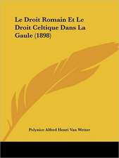 Le Droit Romain Et Le Droit Celtique Dans La Gaule (1898)