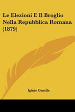 Le Elezioni E Il Broglio Nella Repubblica Romana (1879)