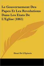 Le Gouvernement Des Papes Et Les Revolutions Dans Les Etats De L'Eglise (1865)