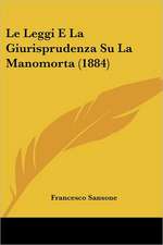 Le Leggi E La Giurisprudenza Su La Manomorta (1884)