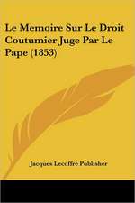 Le Memoire Sur Le Droit Coutumier Juge Par Le Pape (1853)