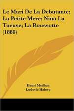 Le Mari De La Debutante; La Petite Mere; Nina La Tueuse; La Roussotte (1880)