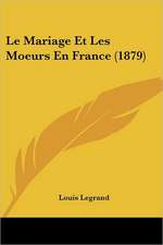 Le Mariage Et Les Moeurs En France (1879)