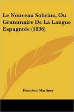 Le Nouveau Sobrino, Ou Grammaire De La Langue Espagnole (1836)