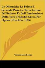 Le Olimpiche La Prima E Seconda Pizia La Terza Istmia Di Pindaro, Et Dell' Instituzione Della Vera Tragedia Greca Per Opera D'Eschilo (1826)