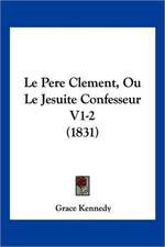 Le Pere Clement, Ou Le Jesuite Confesseur V1-2 (1831)