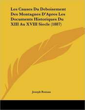 Les Causes Du Deboisement Des Montagnes D'Apres Les Documents Historiques Du XIII Au XVIII Siecle (1887)