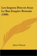 Les Impots Directs Sous Le Bas-Empire Romain (1900)